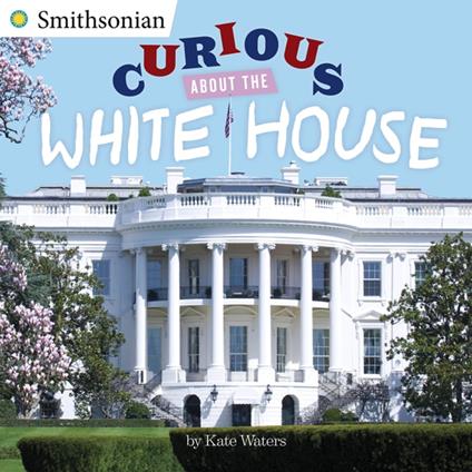 Curious About the White House - Kate Waters - ebook