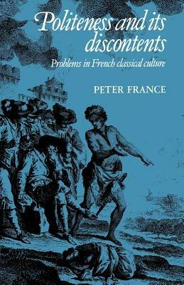 Politeness and its Discontents: Problems in French Classical Culture - Peter France - cover