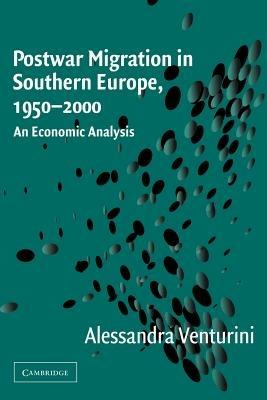 Postwar Migration in Southern Europe, 1950-2000: An Economic Analysis - Alessandra Venturini - cover