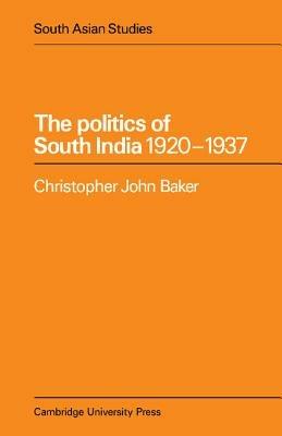 The Politics of South India 1920-1937 - Christopher John Baker - cover