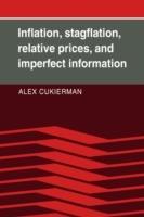 Inflation, Stagflation, Relative Prices, and Imperfect Information - Alex Cukierman - cover