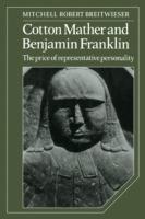Cotton Mather and Benjamin Franklin: The Price of Representative Personality - Mitchell Robert Breitwieser - cover