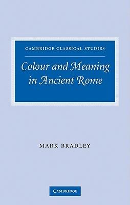 Colour and Meaning in Ancient Rome - Mark Bradley - cover