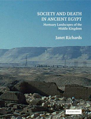 Society and Death in Ancient Egypt: Mortuary Landscapes of the Middle Kingdom - Janet Richards - cover