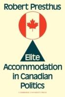 Elite Accommodation in Canadian Politics - Robert Presthus - cover