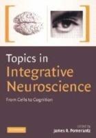 Topics in Integrative Neuroscience: From Cells to Cognition - cover