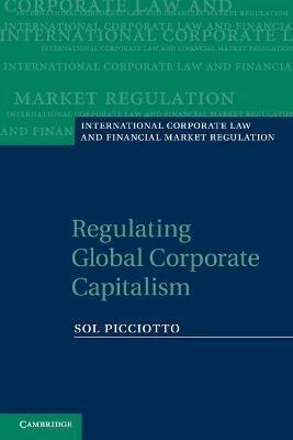 Regulating Global Corporate Capitalism - Sol Picciotto - cover