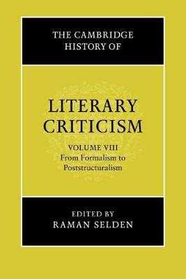 The Cambridge History of Literary Criticism: Volume 8, From Formalism to Poststructuralism - cover