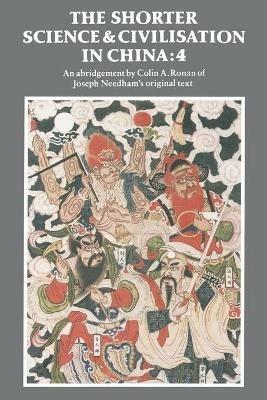 The Shorter Science and Civilisation in China: Volume 4 - Colin A. Ronan - cover