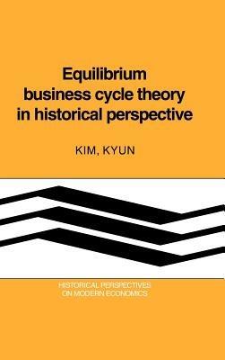 Equilibrium Business Cycle Theory in Historical Perspective - Kim Kyun - cover