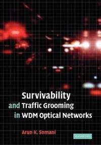 Survivability and Traffic Grooming in WDM Optical Networks - Arun Somani - cover