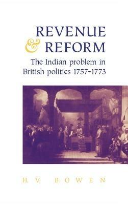 Revenue and Reform: The Indian Problem in British Politics 1757–1773 - H. V. Bowen - cover