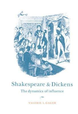 Shakespeare and Dickens: The Dynamics of Influence - Valerie L. Gager - cover