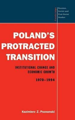 Poland's Protracted Transition: Institutional Change and Economic Growth, 1970–1994 - Kazimierz Z. Poznanski - cover