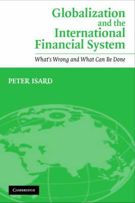 Globalization and the International Financial System: What's Wrong and What Can Be Done - Peter Isard - cover