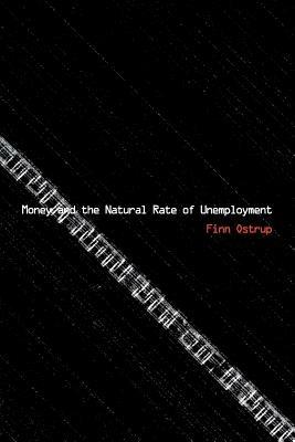 Money and the Natural Rate of Unemployment - Finn Ostrup - cover