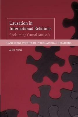 Causation in International Relations: Reclaiming Causal Analysis - Milja Kurki - cover