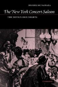 The New York Concert Saloon: The Devil's Own Nights - Brooks McNamara - cover