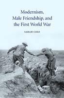 Modernism, Male Friendship, and the First World War - Sarah Cole - cover