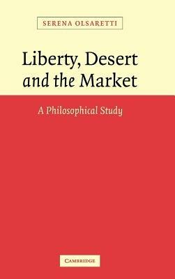 Liberty, Desert and the Market: A Philosophical Study - Serena Olsaretti - cover