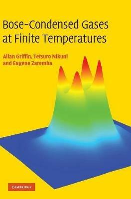 Bose-Condensed Gases at Finite Temperatures - Allan Griffin,Tetsuro Nikuni,Eugene Zaremba - cover