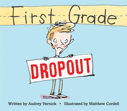 First Grade Dropout - Audrey Vernick,Matthew Cordell - ebook
