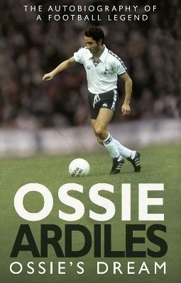 Ossie's Dream: My Autobiography - Ossie Ardiles - cover