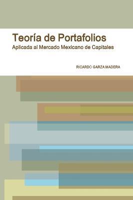 Teoria de Portafolios en el Mercado Mexicano de Capitales - Ricardo Garza Madera - cover