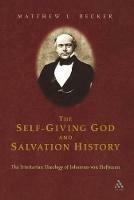The Self-Giving God and Salvation History: The Trinitarian Theology of Johannes von Hofmann - Matthew L. Becker - cover