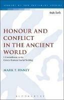 Honour and Conflict in the Ancient World: 1 Corinthians in its Greco-Roman Social Setting - Mark T. Finney - cover