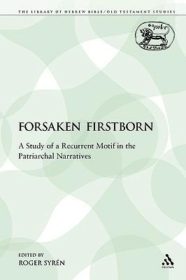 The Forsaken Firstborn: A Study of a Recurrent Motif in the Patriarchal Narratives - Roger Syrén - cover