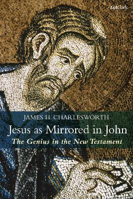 Jesus as Mirrored in John: The Genius in the New Testament - James H. Charlesworth - cover