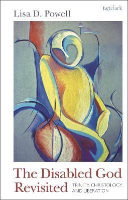 The Disabled God Revisited: Trinity, Christology, and Liberation - Lisa D. Powell - cover