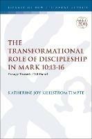 The Transformational Role of Discipleship in Mark 10:13-16: Passage Towards Childhood - Katherine Joy Kihlstrom Timpte - cover