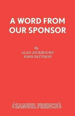 A Word from Our Sponsor - Alan Ayckbourn,John Pattison - cover
