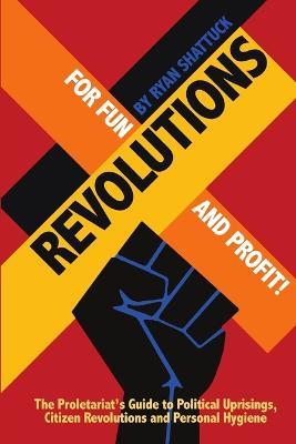 Revolutions for Fun and Profit! - Ryan Shattuck - cover