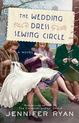 The Wedding Dress Sewing Circle: A Novel - Jennifer Ryan - cover