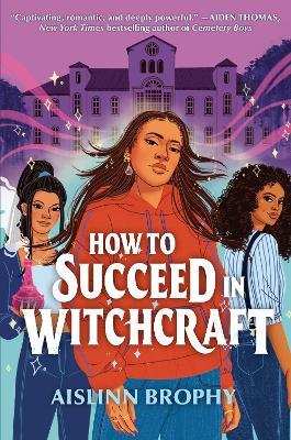 How To Succeed in Witchcraft - Aislinn Brophy - cover