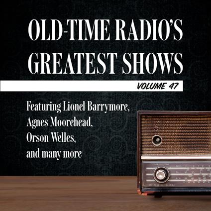 Old-Time Radio's Greatest Shows, Volume 47