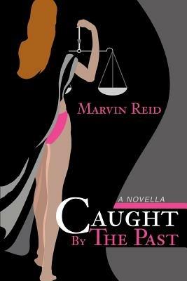 Caught By The Past: A Novella - Marvin Reid - cover