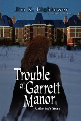 Trouble at Garrett Manor: Catherine's Story - Jim K Hightower - cover