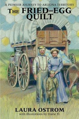 The Fried-Egg Quilt: A Pioneer Journey to Arizona Territory - Laura Ostrom - cover