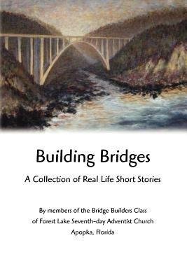 Building Bridges: A Collection of Real Life Short Stories - Bridge Builders Class - cover