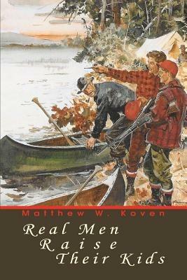 Real Men Raise Their Kids - Matthew W Koven - cover