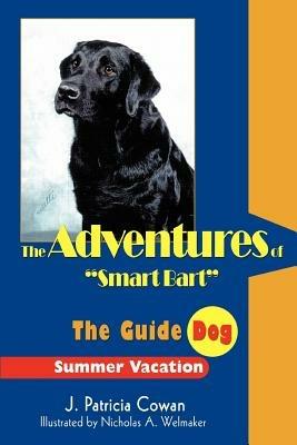 The Adventures of Smart Bart: The Guide Dog - J Patricia Cowan - cover