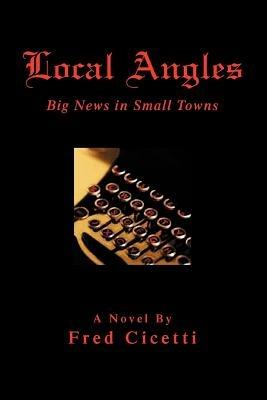 Local Angles: Big News in Small Towns - Fred Cicetti - cover