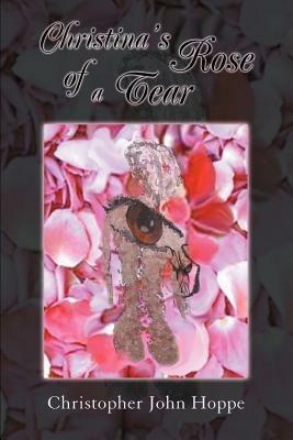 Christina's Rose of a Tear - Christopher John Hoppe - cover