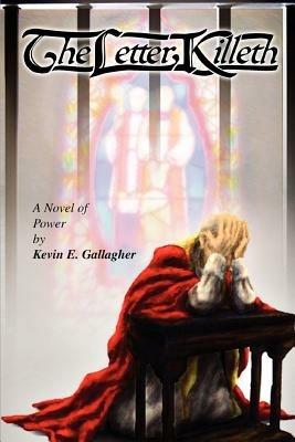 The Letter Killeth: A Novel of Power - Kevin E Gallagher - cover
