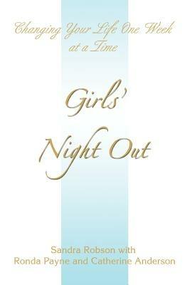 Girls' Night Out: Changing Your Life One Week at a Time - Sandra Robson - cover
