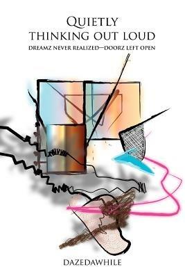 Quietly Thinking Out Loud: Dreamz never realized--doorz left open - Dazedawhile - cover